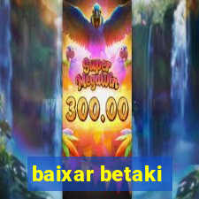 baixar betaki